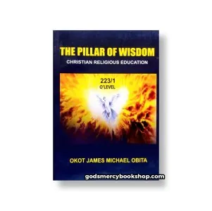 The Pillar Of Wisdom (O'Level) Okot James Michael 1