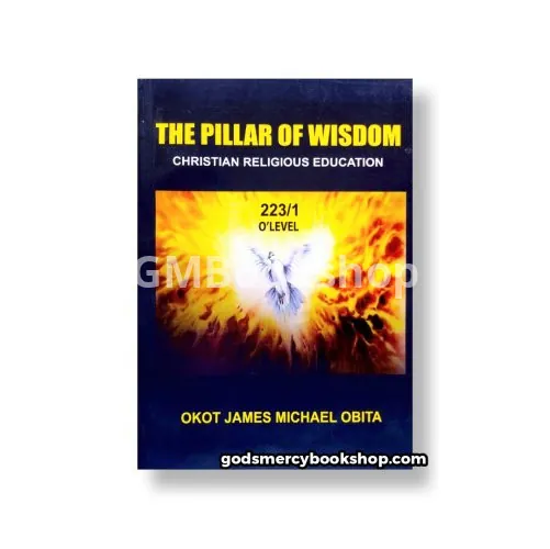 The Pillar Of Wisdom (O'Level) Okot James Michael
